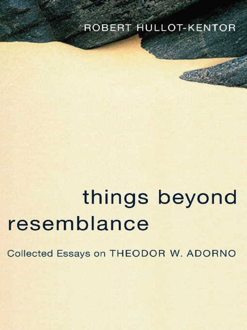 Title details for Things Beyond Resemblance by Robert Hullot-Kentor - Available